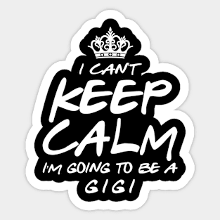 I Cant keep Calm Soon To Be Gigi Art Gift For Women Mother day Sticker